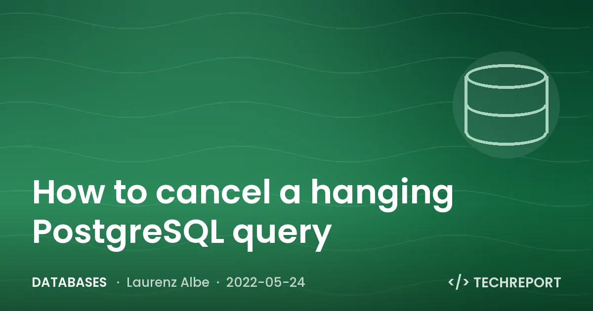 Databases — How to cancel a hanging PostgreSQL query