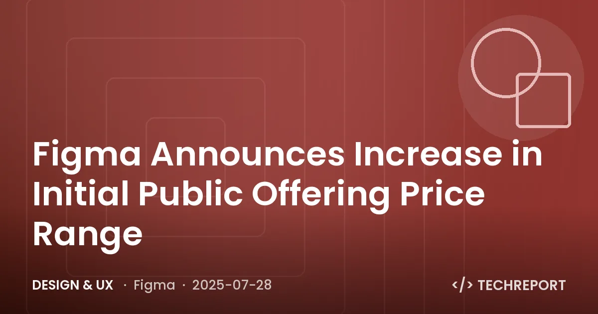 Design & UX — Figma Announces Increase in Initial Public Offering Price Range
