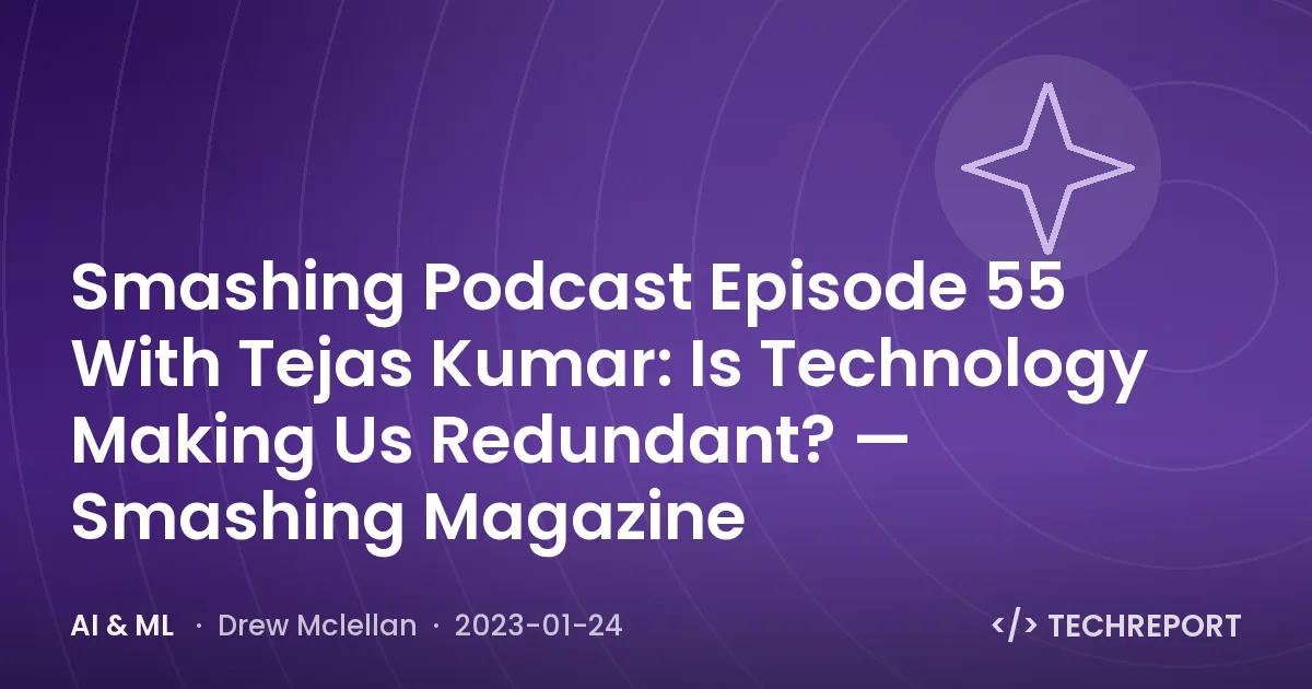 AI & ML — Smashing Podcast Episode 55 With Tejas Kumar: Is Technology Making Us Redundant? — Smashing Magazine
