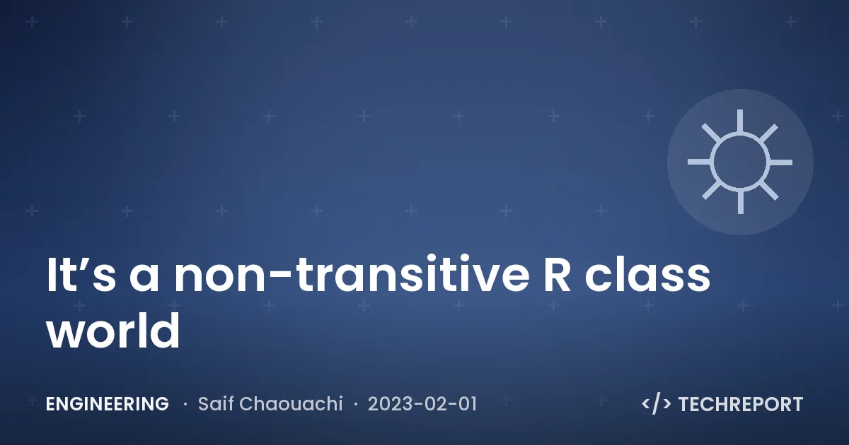 Engineering — It’s a non-transitive R class world