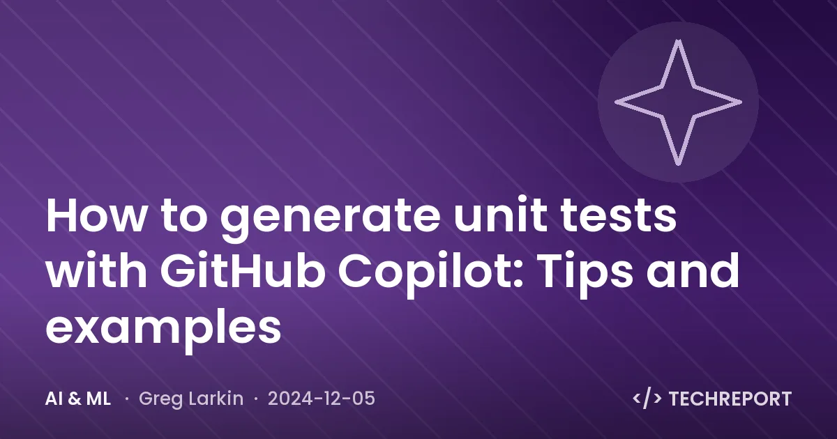 How to generate unit tests with GitHub Copilot: Tips and examples