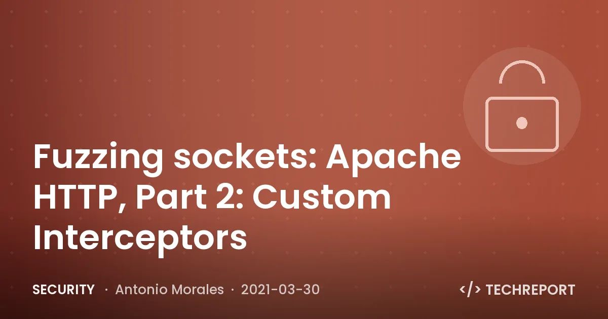 Security — Fuzzing sockets: Apache HTTP, Part 2: Custom Interceptors
