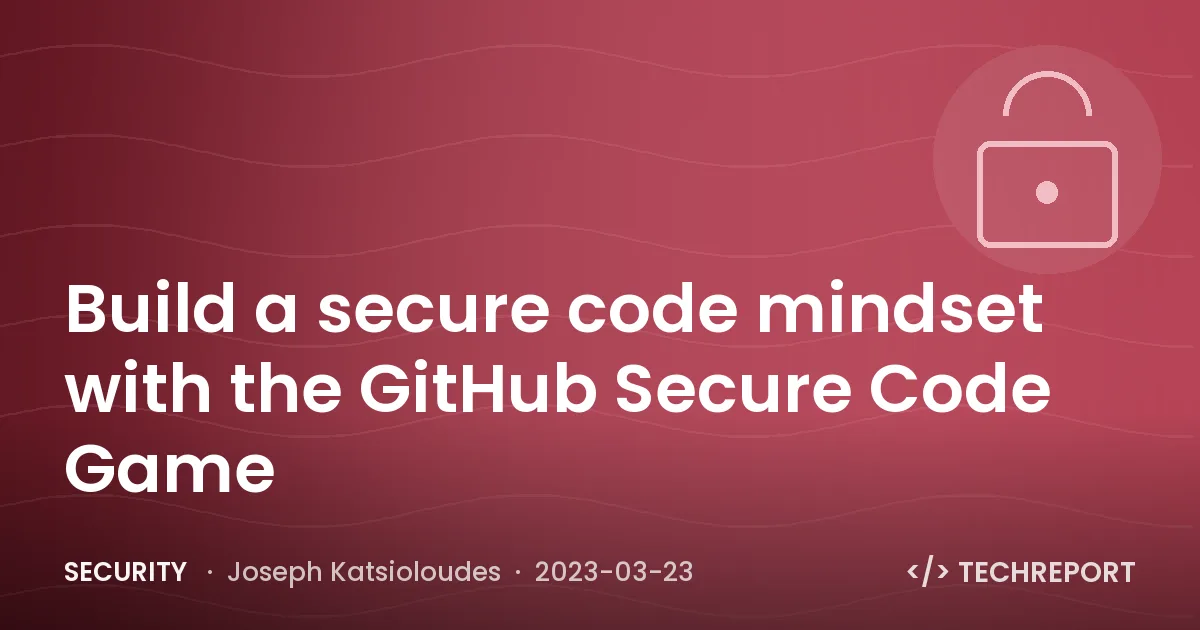 Build a secure code mindset with the GitHub Secure Code Game