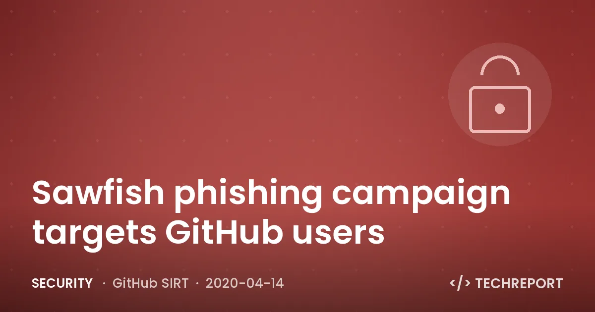 Security — Sawfish phishing campaign targets GitHub users