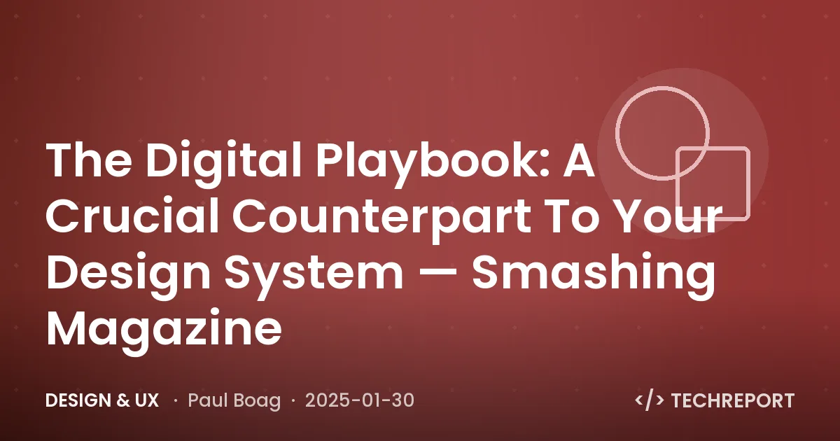 The Digital Playbook: A Crucial Counterpart To Your Design System — Smashing Magazine