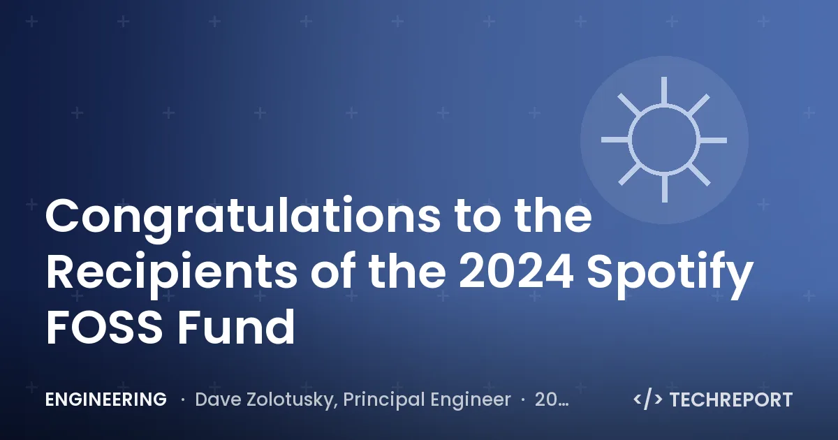 Engineering — Congratulations to the Recipients of the 2024 Spotify FOSS Fund