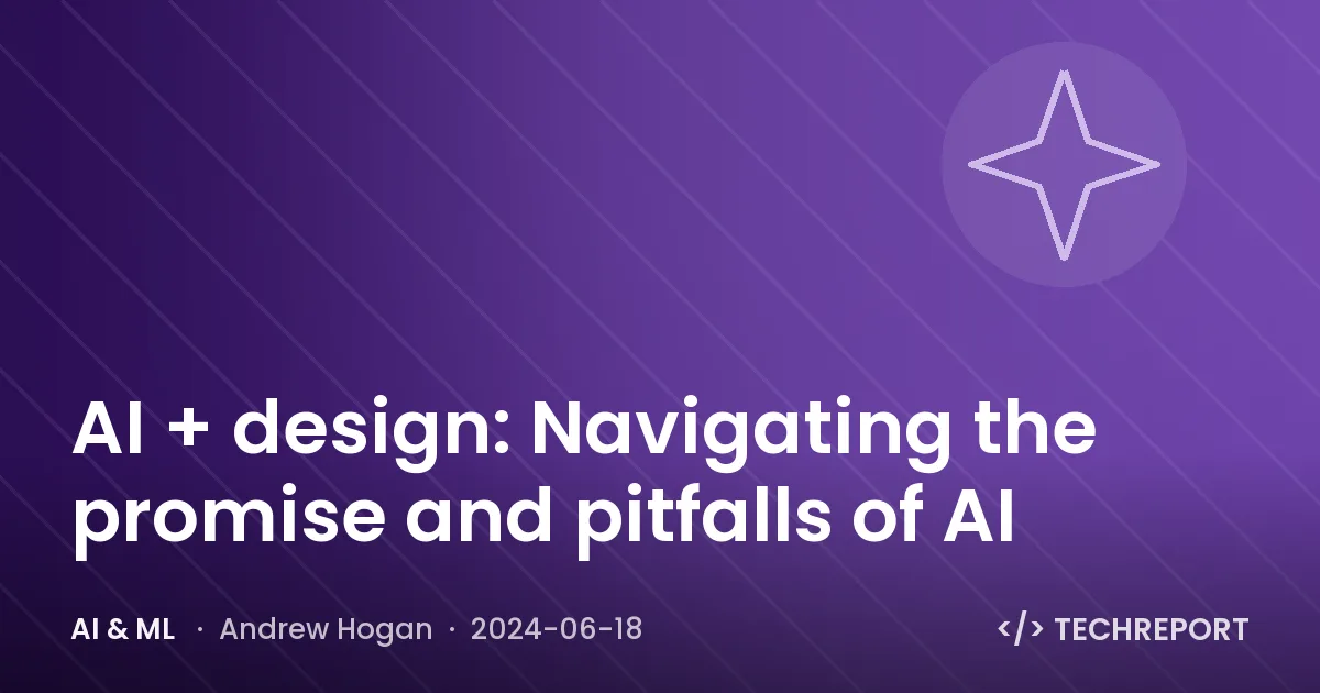AI & ML — AI + design: Navigating the promise and pitfalls of AI