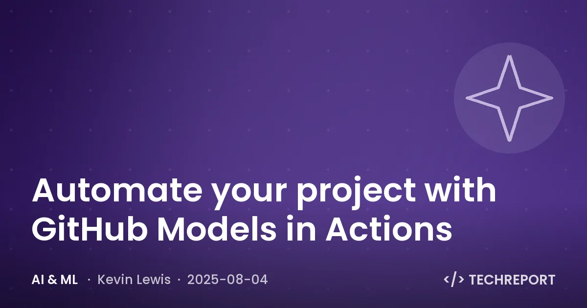 AI & ML — Automate your project with GitHub Models in Actions