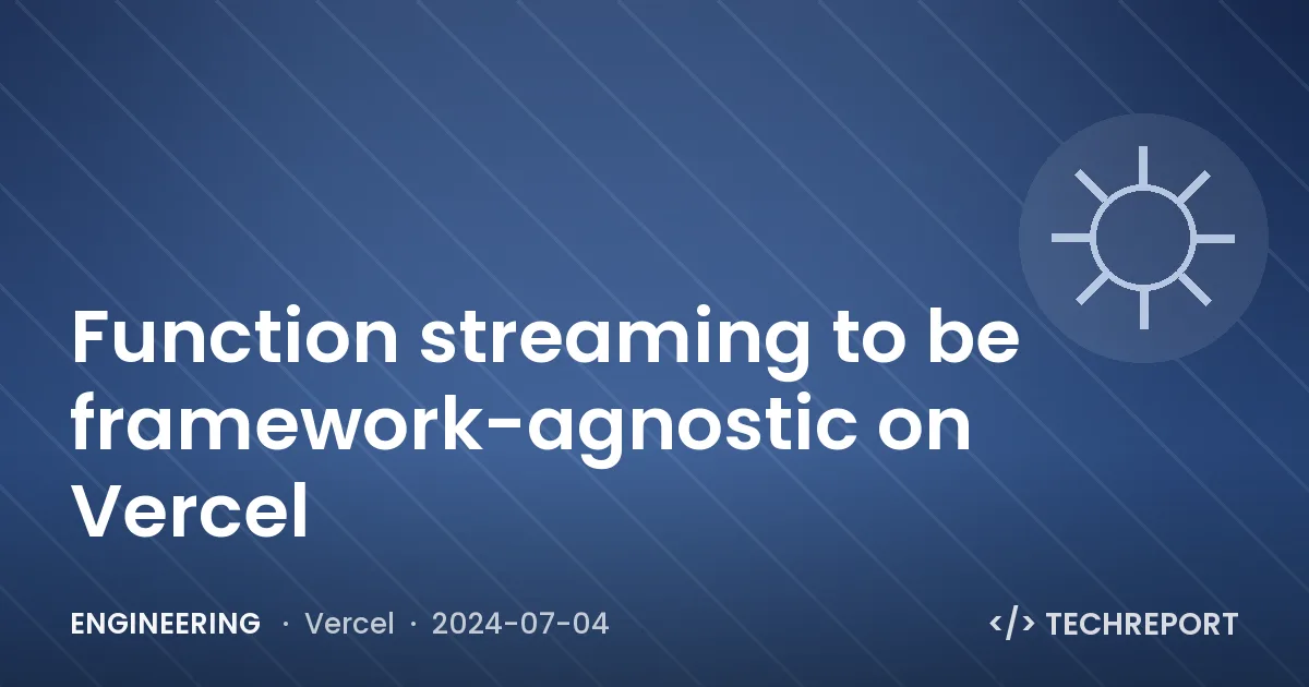 Engineering — Function streaming to be framework-agnostic on Vercel