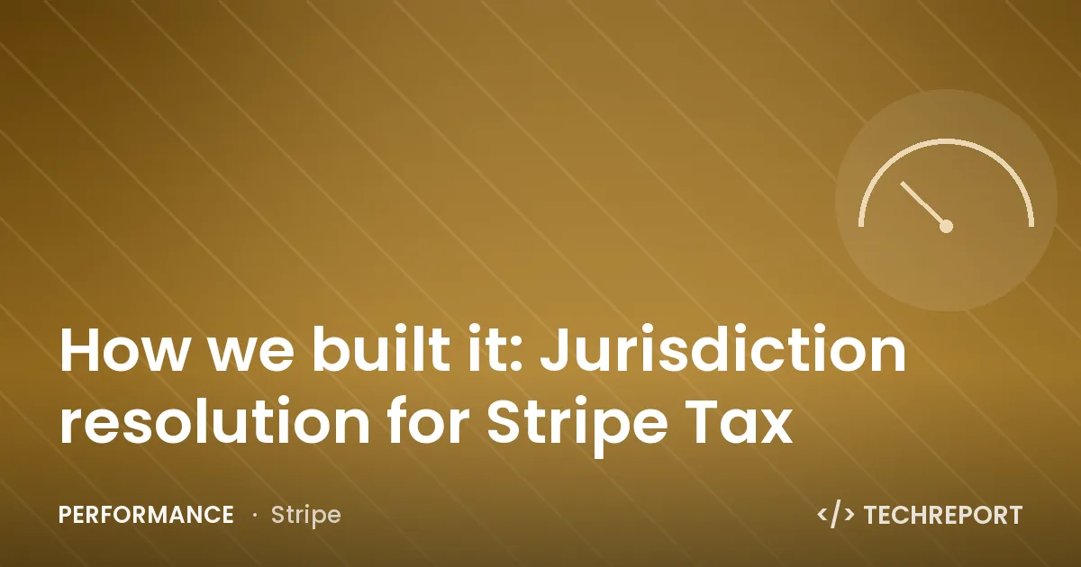 Performance — How we built it: Jurisdiction resolution for Stripe Tax