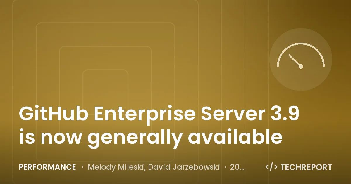 GitHub Enterprise Server 3.9 is now generally available