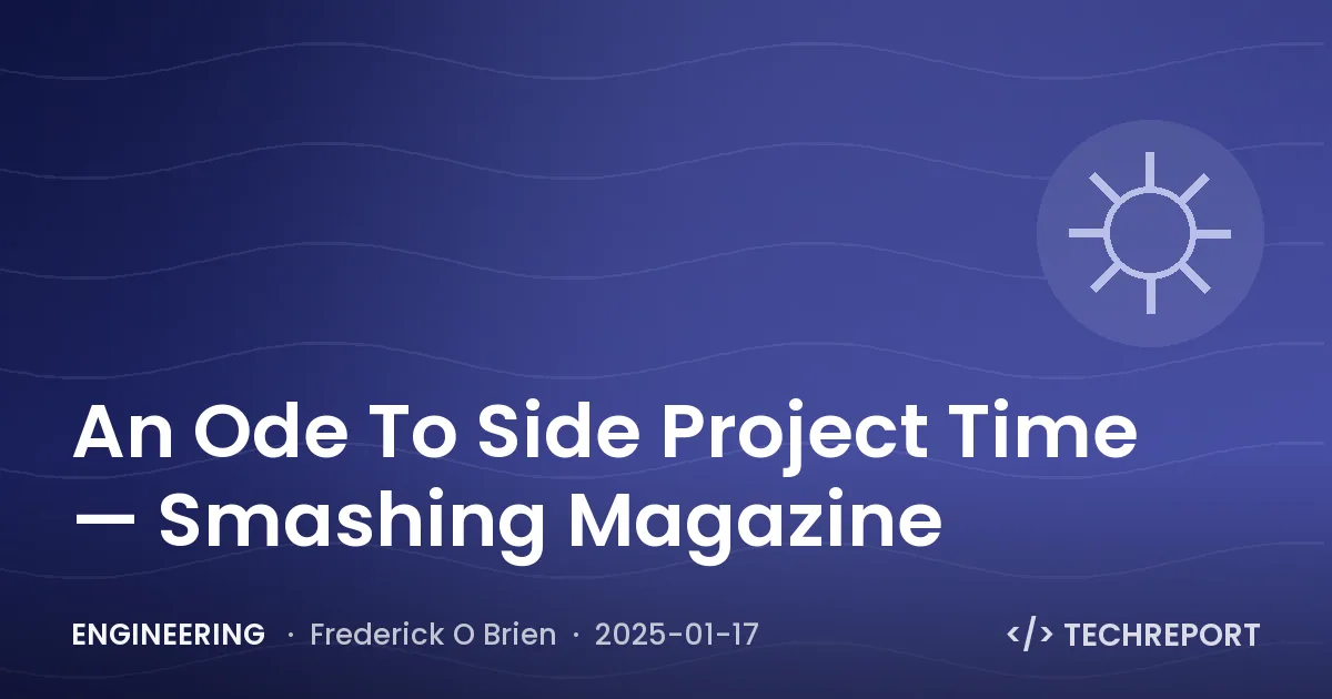 Engineering — An Ode To Side Project Time — Smashing Magazine