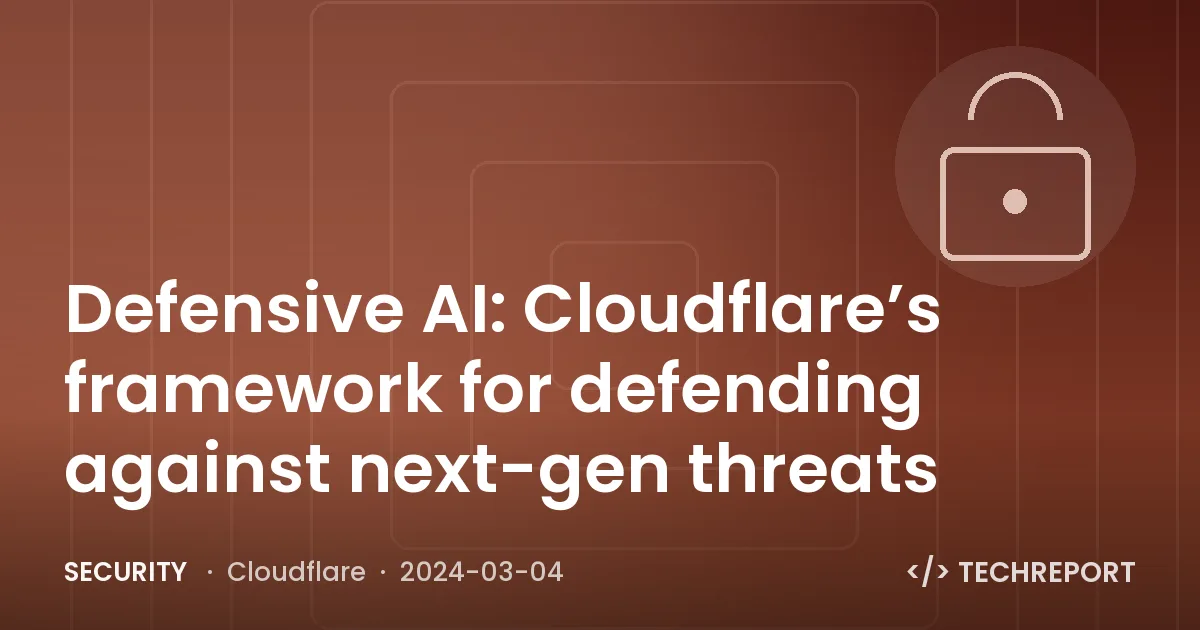 Defensive AI: Cloudflare’s framework for defending against next-gen threats