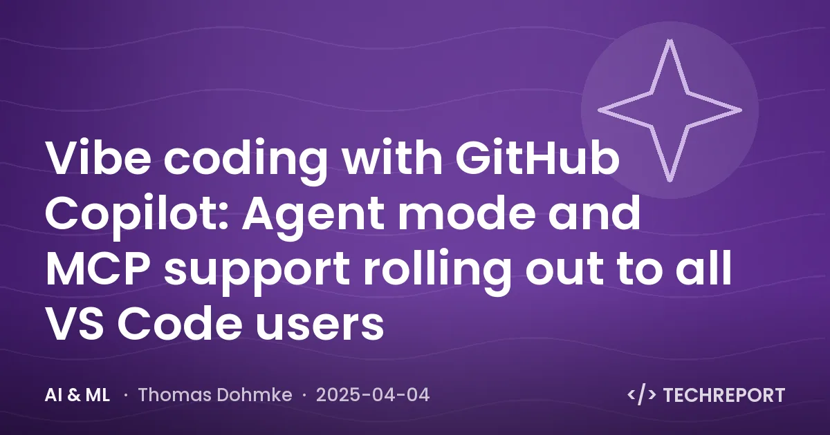 AI & ML — Vibe coding with GitHub Copilot: Agent mode and MCP support rolling out to all VS Code users