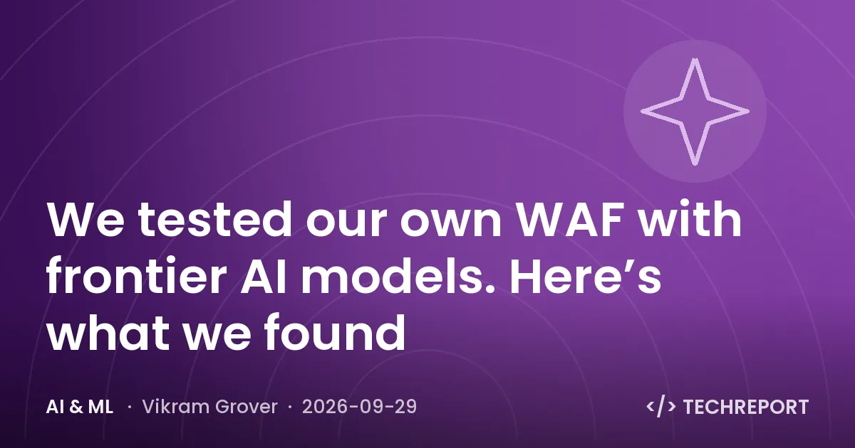 AI & ML — We tested our own WAF with frontier AI models. Here’s what we found