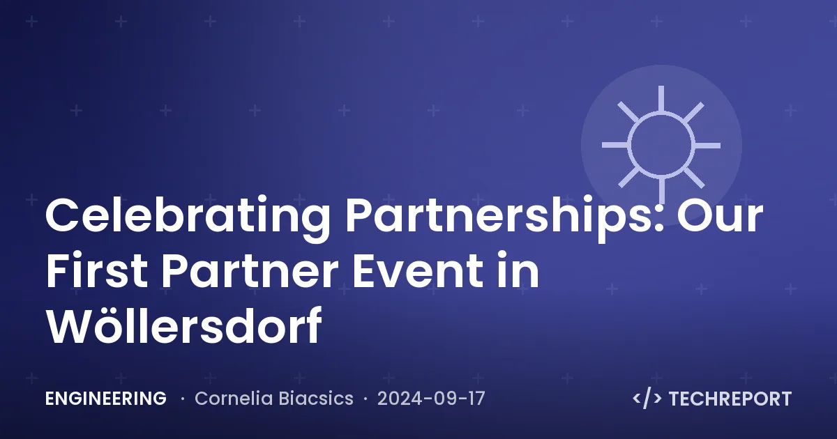 Engineering — Celebrating Partnerships: Our First Partner Event in Wöllersdorf