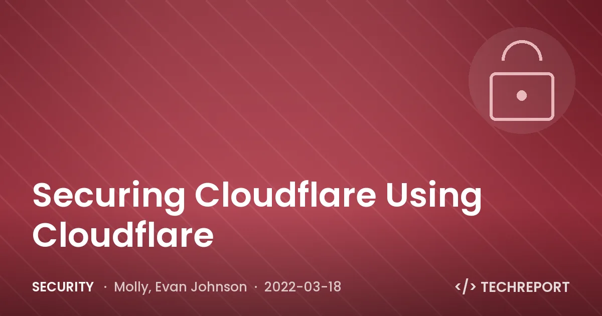 Securing Cloudflare Using Cloudflare