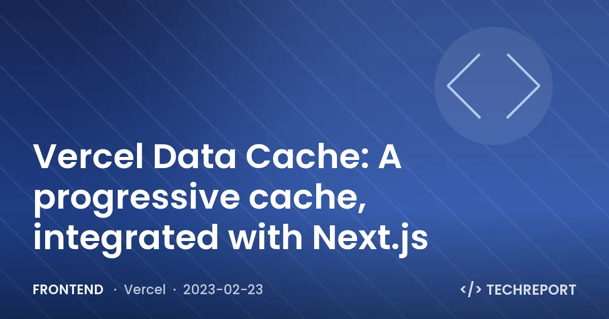 Vercel Data Cache: A progressive cache, integrated with Next.js