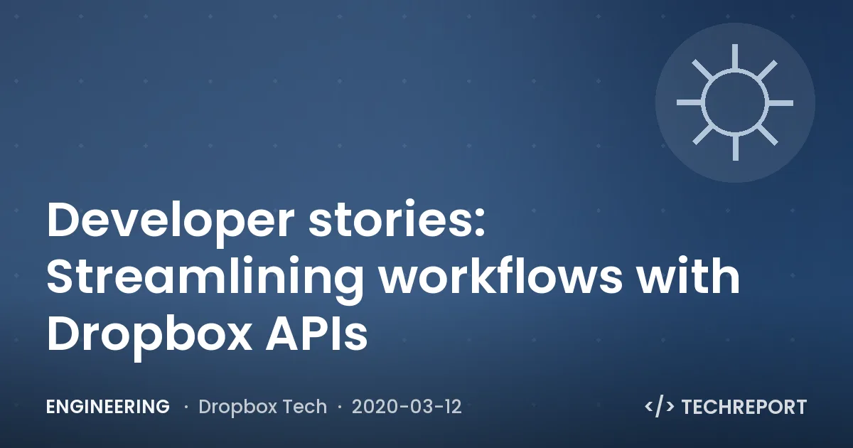 Engineering — Developer stories: Streamlining workflows with Dropbox APIs