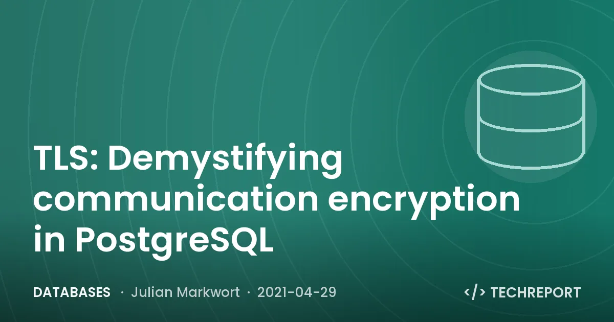 Databases — TLS: Demystifying communication encryption in PostgreSQL