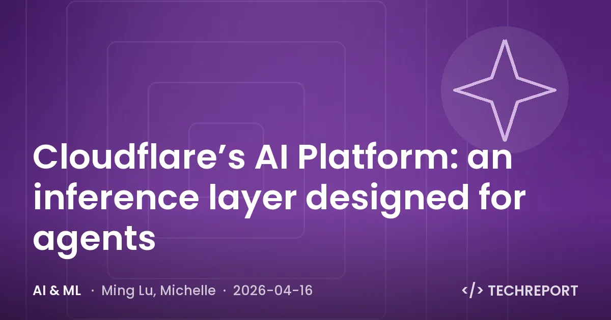 AI & ML — Cloudflare’s AI Platform: an inference layer designed for agents