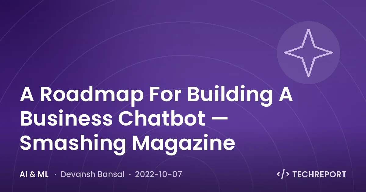 AI & ML — A Roadmap For Building A Business Chatbot — Smashing Magazine