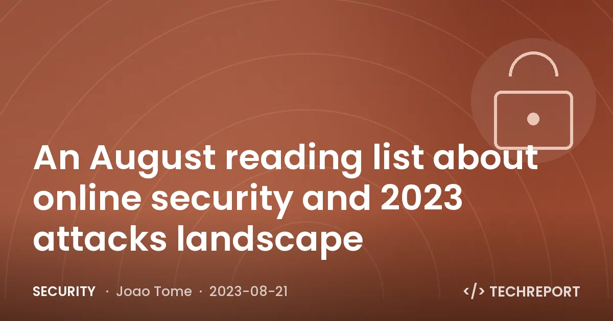An August reading list about online security and 2023 attacks landscape