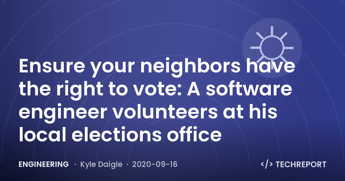 Ensure your neighbors have the right to vote: A software engineer volunteers at his local elections office