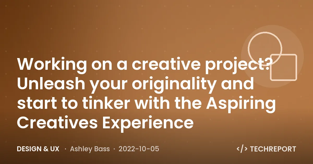 Working on a creative project? Unleash your originality and start to tinker with the Aspiring Creatives Experience