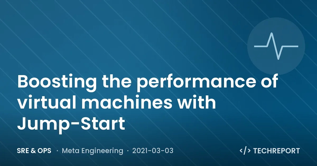 SRE & Ops — Boosting the performance of virtual machines with Jump-Start