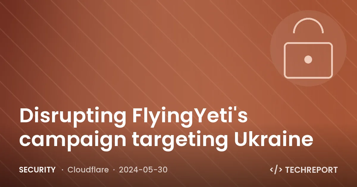 Disrupting FlyingYeti's campaign targeting Ukraine