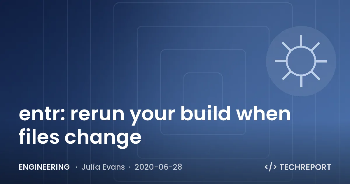 Engineering — entr: rerun your build when files change