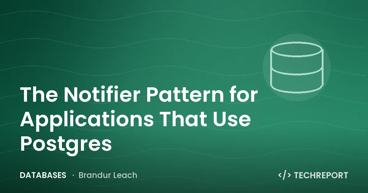 Databases — The Notifier Pattern for Applications That Use Postgres