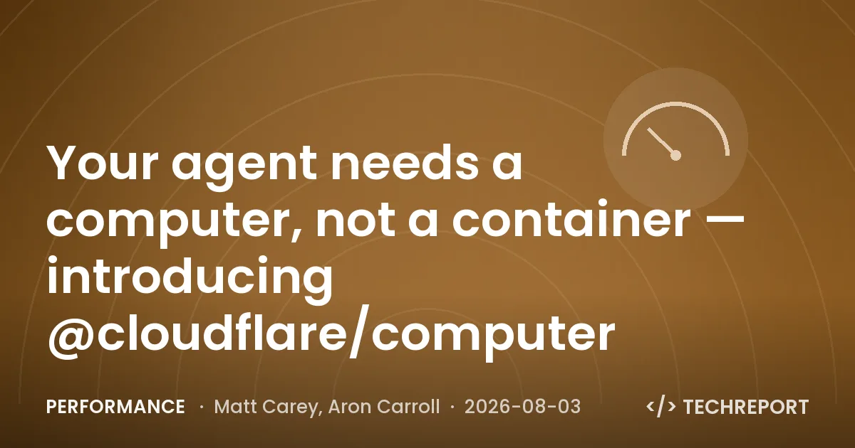 Performance — Your agent needs a computer, not a container — introducing @cloudflare/computer