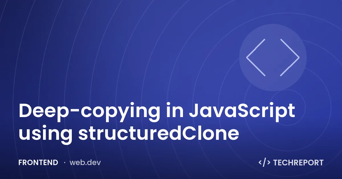 Deep-copying in JavaScript using structuredClone