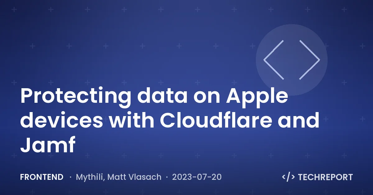 Frontend — Protecting data on Apple devices with Cloudflare and Jamf