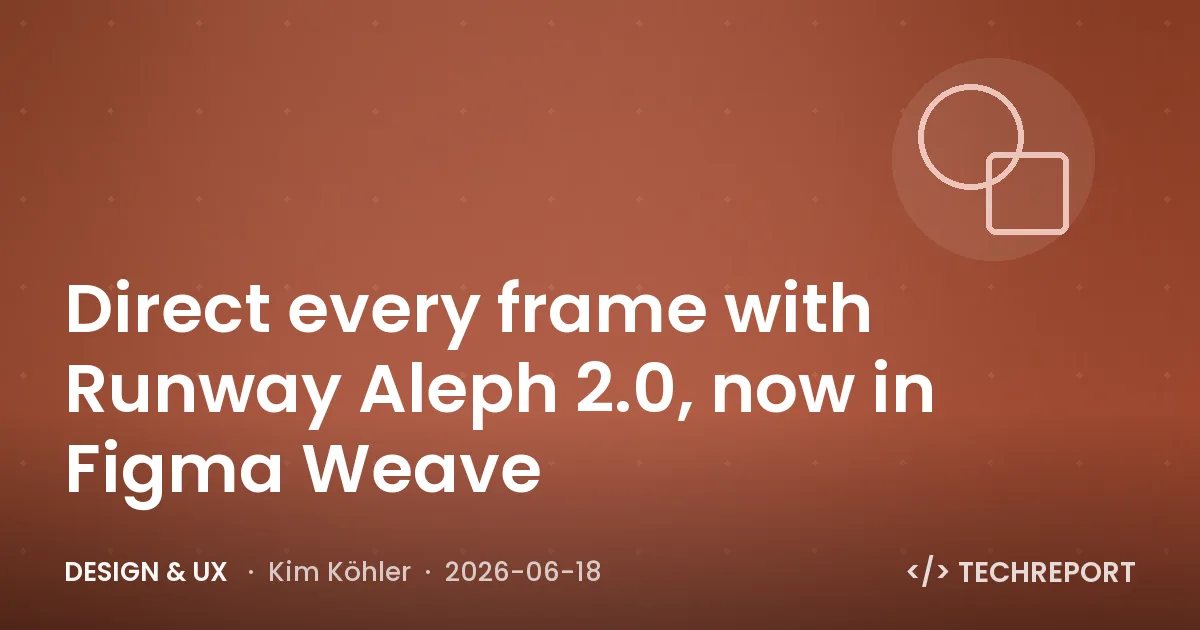 Design & UX — Direct every frame with Runway Aleph 2.0, now in Figma Weave