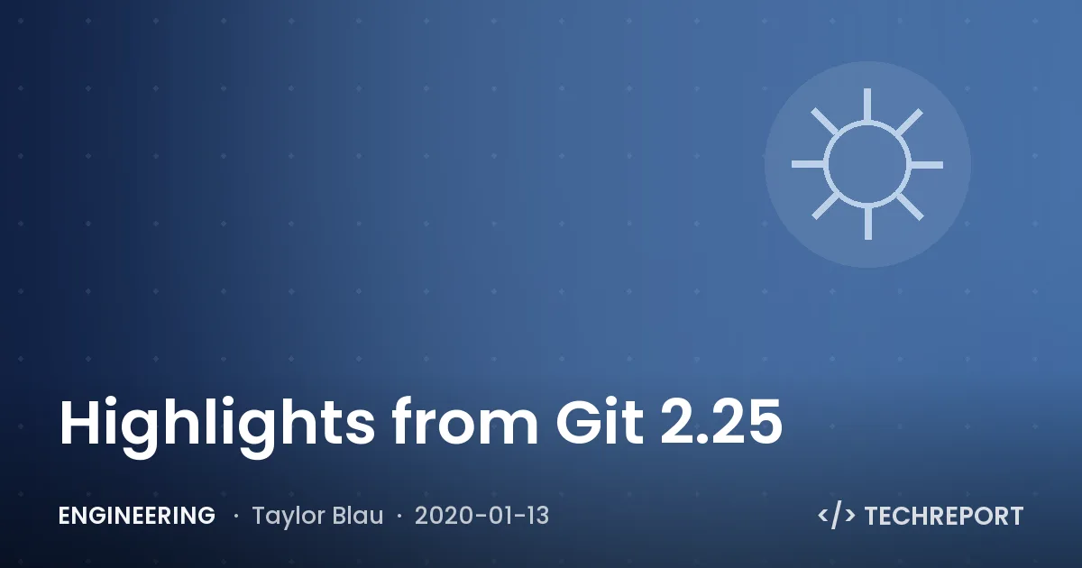 Engineering — Highlights from Git 2.25
