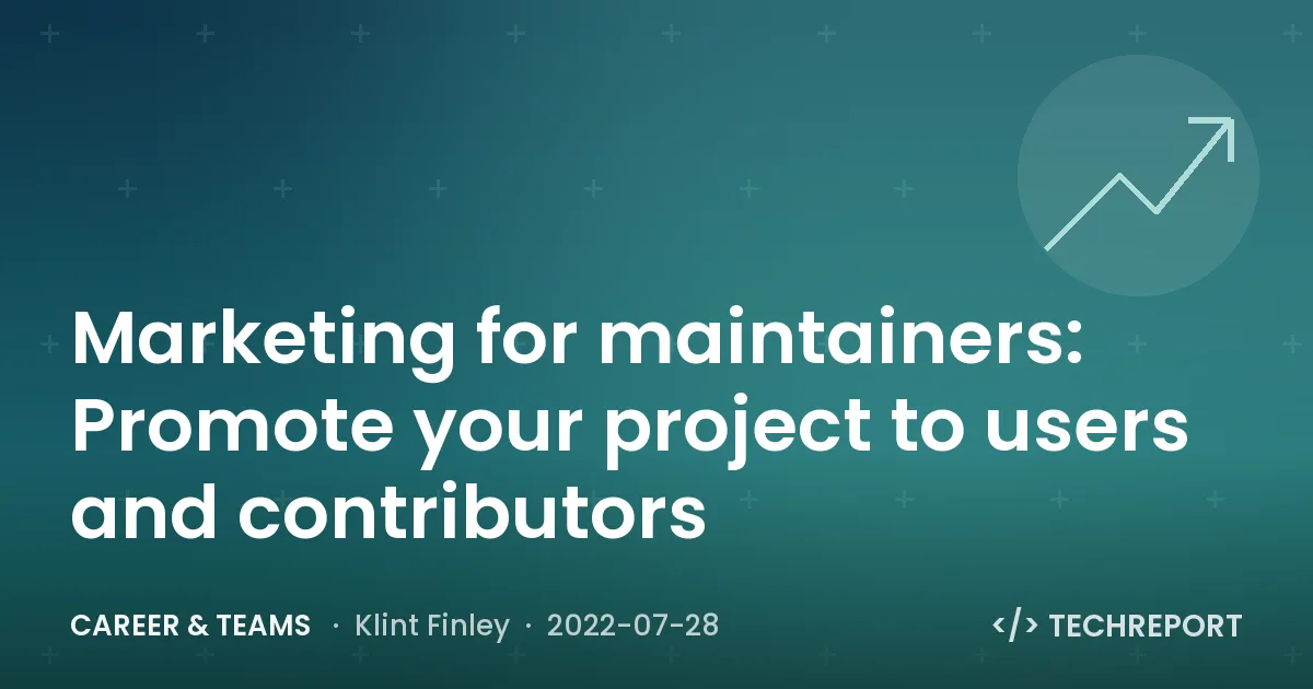 Marketing for maintainers: Promote your project to users and contributors