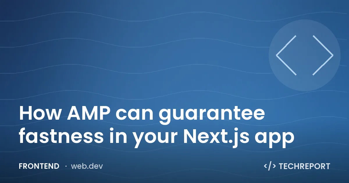 How AMP can guarantee fastness in your Next.js app
