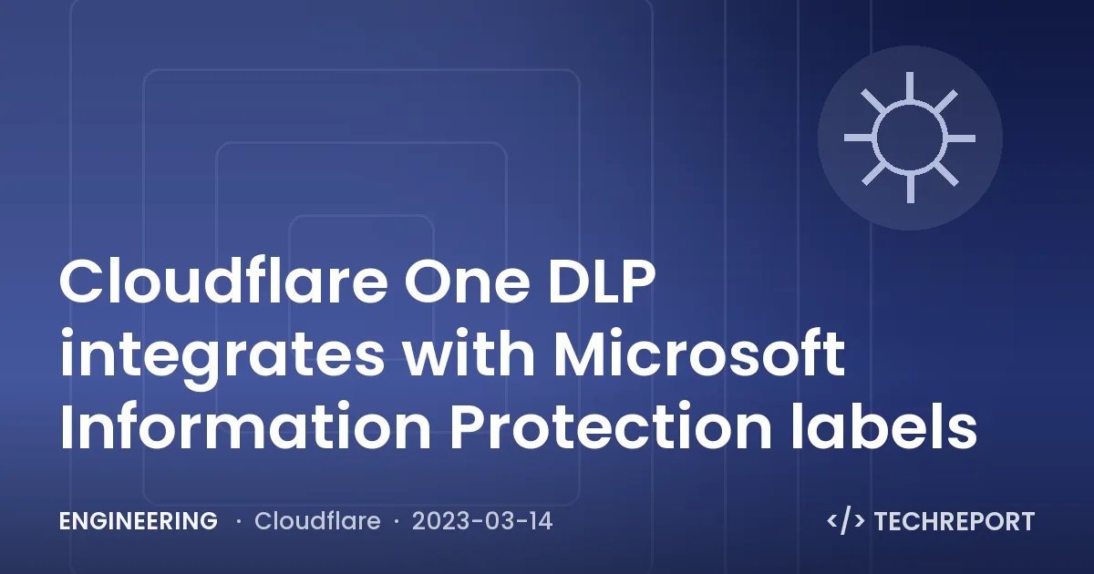 Cloudflare One DLP integrates with Microsoft Information Protection labels