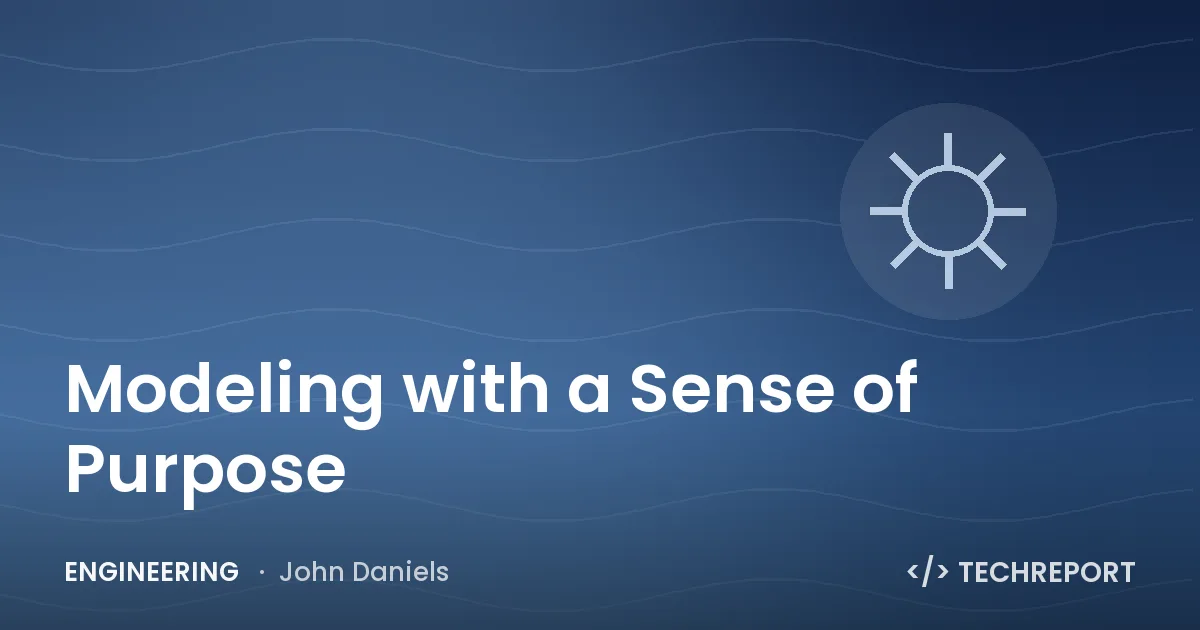 Engineering — Modeling with a Sense of Purpose