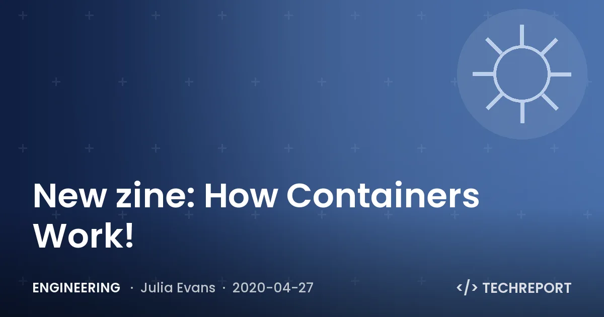 Engineering — New zine: How Containers Work!