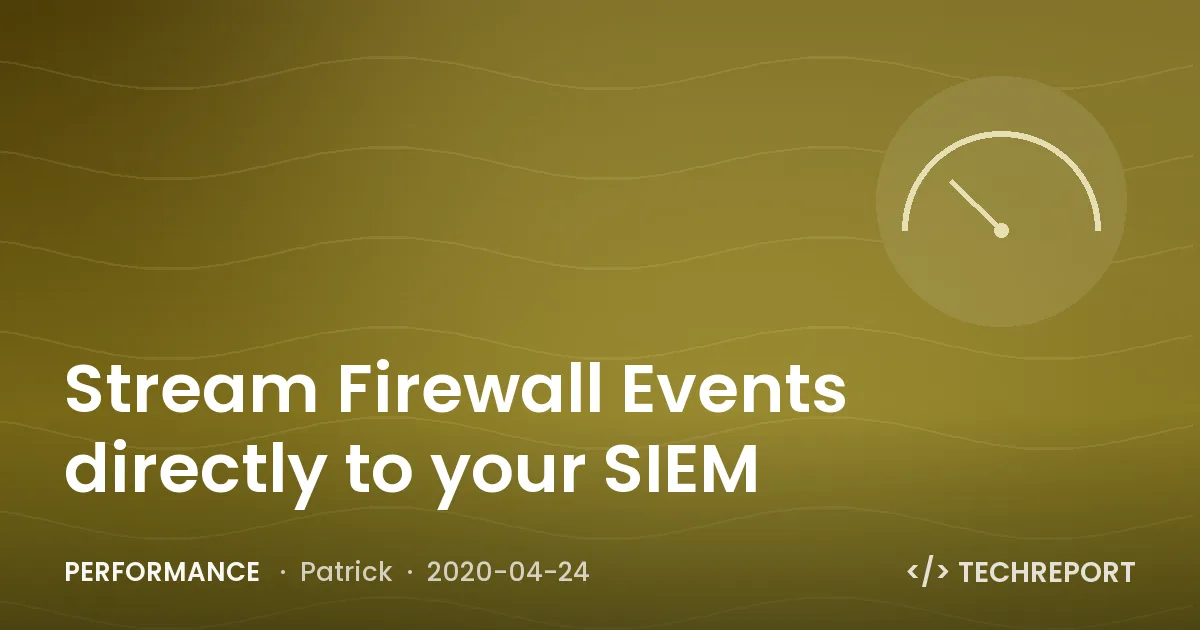 Performance — Stream Firewall Events directly to your SIEM