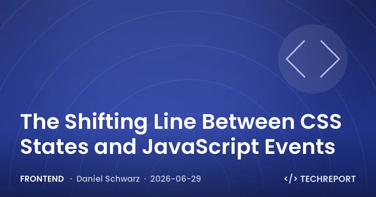 Frontend — The Shifting Line Between CSS States and JavaScript Events