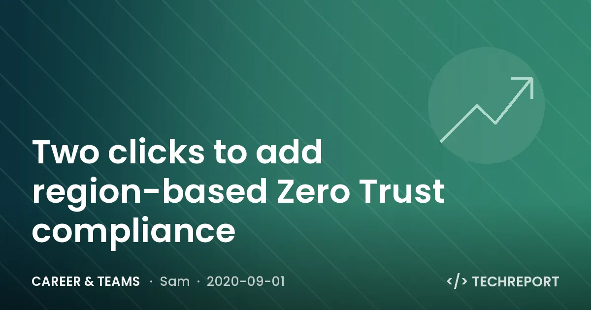 Career & Teams — Two clicks to add region-based Zero Trust compliance