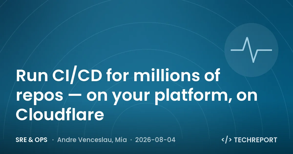 SRE & Ops — Run CI/CD for millions of repos — on your platform, on Cloudflare