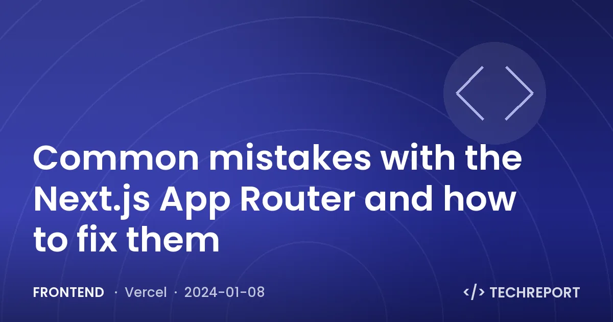 Common mistakes with the Next.js App Router and how to fix them