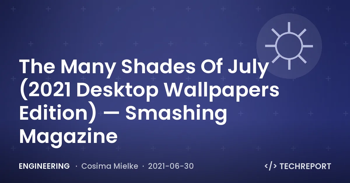 The Many Shades Of July (2021 Desktop Wallpapers Edition) — Smashing Magazine