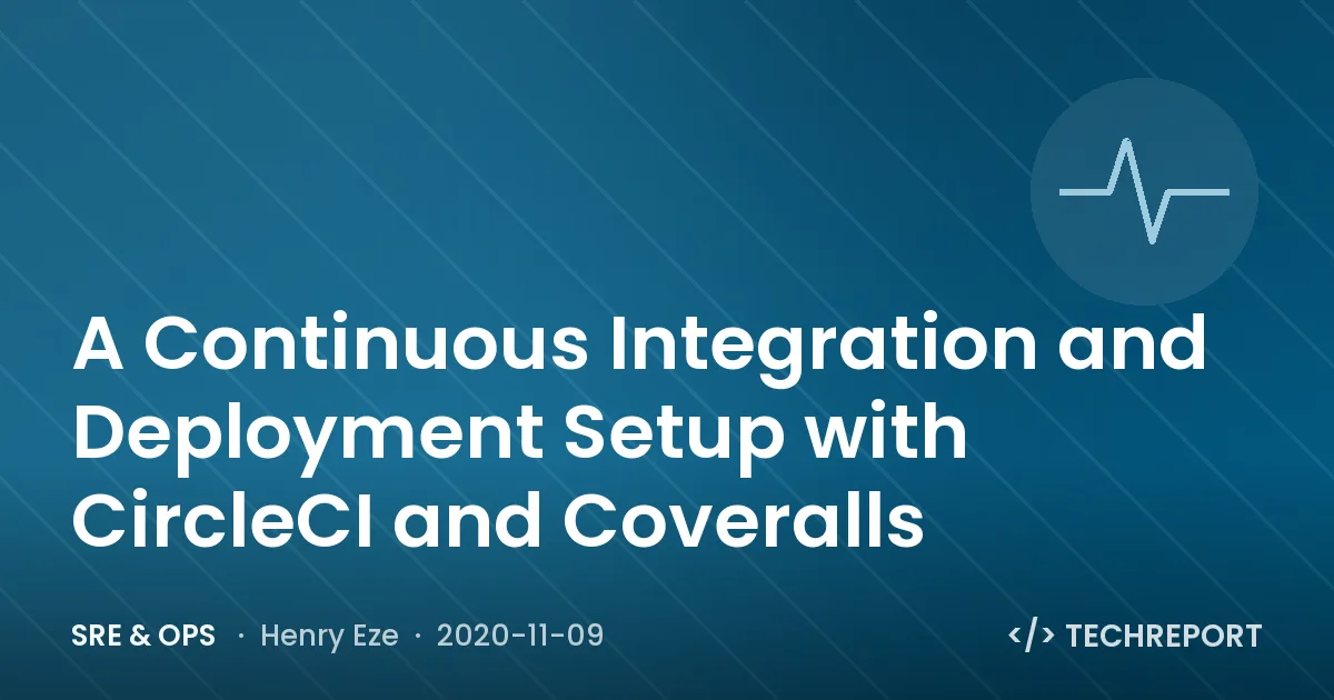 SRE & Ops — A Continuous Integration and Deployment Setup with CircleCI and Coveralls